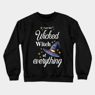 I am the wicked witch of everything Crewneck Sweatshirt